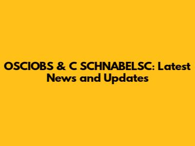 OSCIOBS & C SCHNABELSC: Latest News and Updates