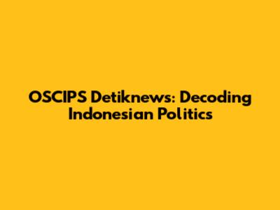 OSCIPS Detiknews: Decoding Indonesian Politics