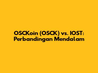 OSCKoin (OSCK) vs. IOST: Perbandingan Mendalam
