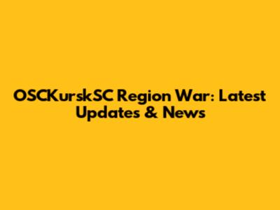 OSCKurskSC Region War: Latest Updates & News