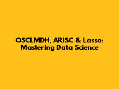 OSCLMDH, ARISC & Lasso: Mastering Data Science