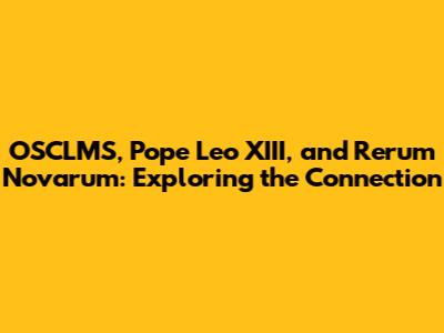 OSCLMS, Pope Leo XIII, and Rerum Novarum: Exploring the Connection