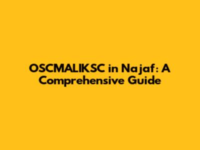 OSCMALIKSC in Najaf: A Comprehensive Guide