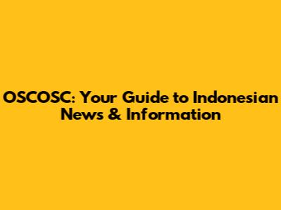 OSCOSC: Your Guide to Indonesian News & Information