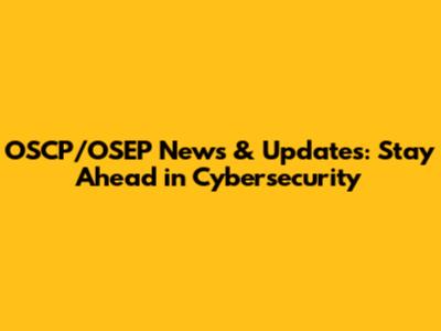 OSCP/OSEP News & Updates: Stay Ahead in Cybersecurity