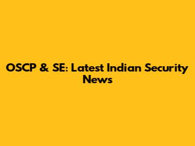 OSCP & SE: Latest Indian Security News