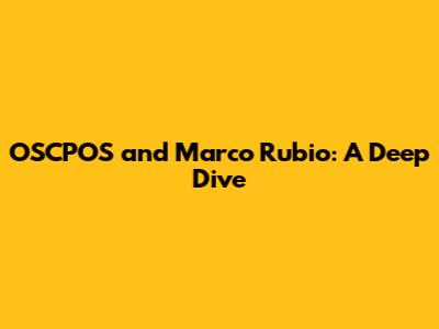 OSCPOS and Marco Rubio: A Deep Dive