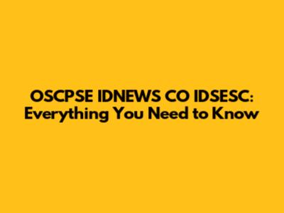 OSCPSE IDNEWS CO IDSESC: Everything You Need to Know