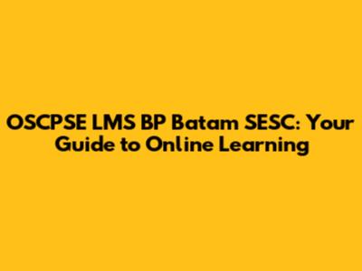 OSCPSE LMS BP Batam SESC: Your Guide to Online Learning