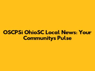 OSCPSi OhioSC Local News: Your Community's Pulse
