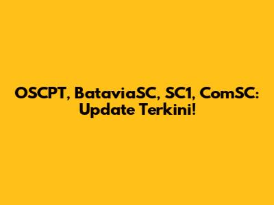 OSCPT, BataviaSC, SC1, ComSC: Update Terkini!