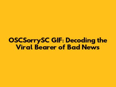 OSCSorrySC GIF: Decoding the Viral "Bearer of Bad News"