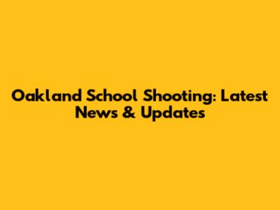 Oakland School Shooting: Latest News & Updates