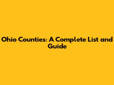 Ohio Counties: A Complete List and Guide