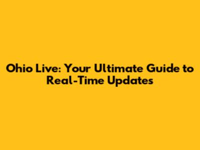 Ohio Live: Your Ultimate Guide to Real-Time Updates