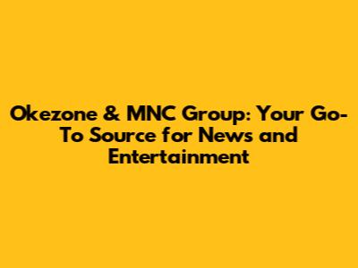 Okezone & MNC Group: Your Go-To Source for News and Entertainment