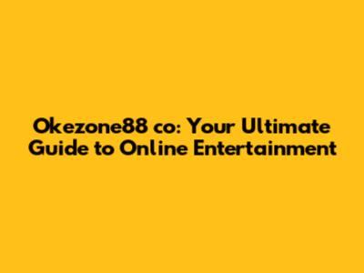 Okezone88 co: Your Ultimate Guide to Online Entertainment