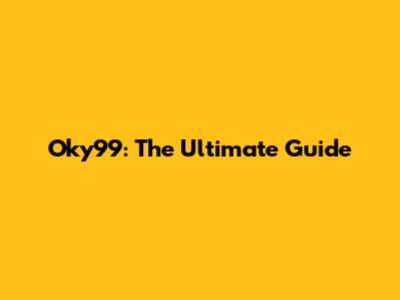 Oky99: The Ultimate Guide