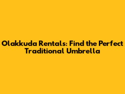 Olakkuda Rentals: Find the Perfect Traditional Umbrella