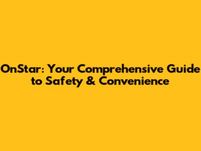 OnStar: Your Comprehensive Guide to Safety & Convenience