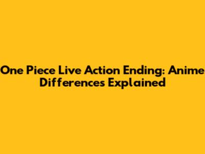 One Piece Live Action Ending: Anime Differences Explained