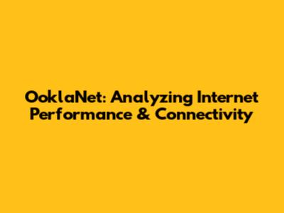 OoklaNet: Analyzing Internet Performance & Connectivity