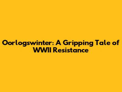 Oorlogswinter: A Gripping Tale of WWII Resistance