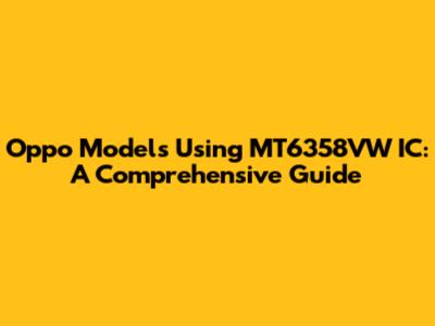 Oppo Models Using MT6358VW IC: A Comprehensive Guide