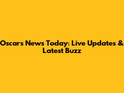 Oscars News Today: Live Updates & Latest Buzz
