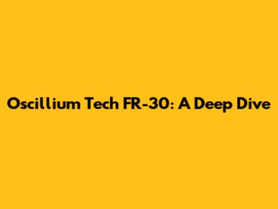 Oscillium Tech FR-30: A Deep Dive