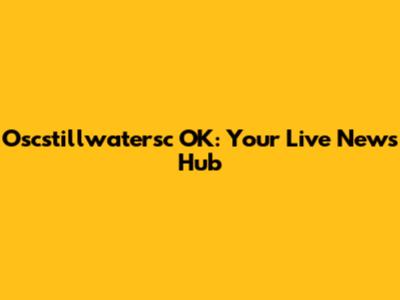 Oscstillwatersc OK: Your Live News Hub