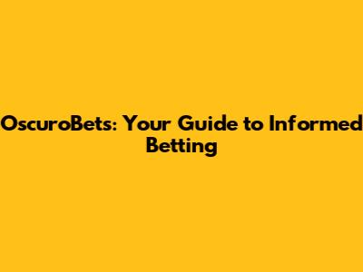OscuroBets: Your Guide to Informed Betting