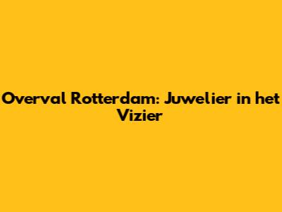 Overval Rotterdam: Juwelier in het Vizier