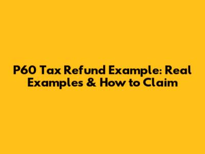P60 Tax Refund Example: Real Examples & How to Claim