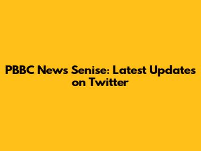 PBBC News Senise: Latest Updates on Twitter