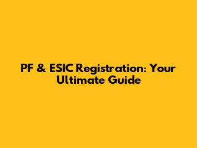 PF & ESIC Registration: Your Ultimate Guide