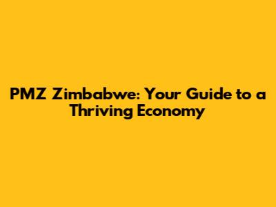 PMZ Zimbabwe: Your Guide to a Thriving Economy