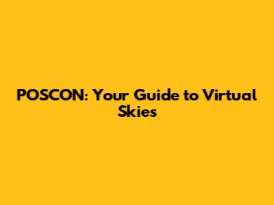POSCON: Your Guide to Virtual Skies