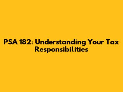 PSA 182: Understanding Your Tax Responsibilities
