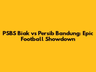 PSBS Biak vs Persib Bandung: Epic Football Showdown