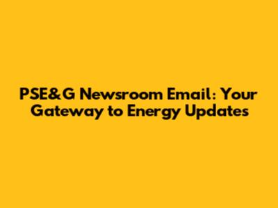 PSE&G Newsroom Email: Your Gateway to Energy Updates