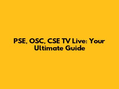 PSE, OSC, CSE TV Live: Your Ultimate Guide