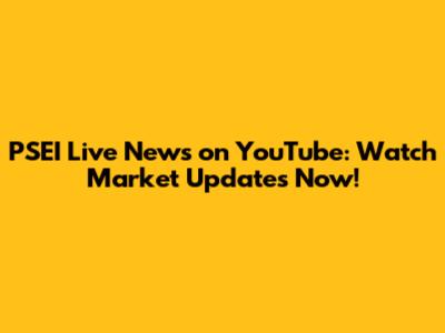 PSEI Live News on YouTube: Watch Market Updates Now!