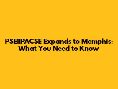 PSEIIPACSE Expands to Memphis: What You Need to Know