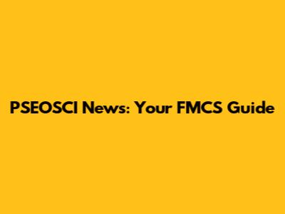 PSEOSCI News: Your FMCS Guide