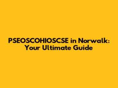 PSEOSCOHIOSCSE in Norwalk: Your Ultimate Guide