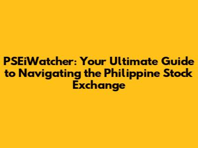 PSEiWatcher: Your Ultimate Guide to Navigating the Philippine Stock Exchange