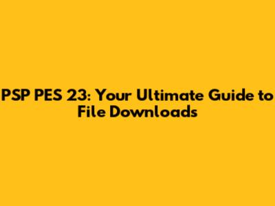 PSP PES 23: Your Ultimate Guide to File Downloads