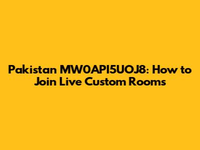 Pakistan MW0API5UOJ8: How to Join Live Custom Rooms