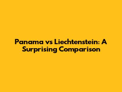 Panama vs Liechtenstein: A Surprising Comparison